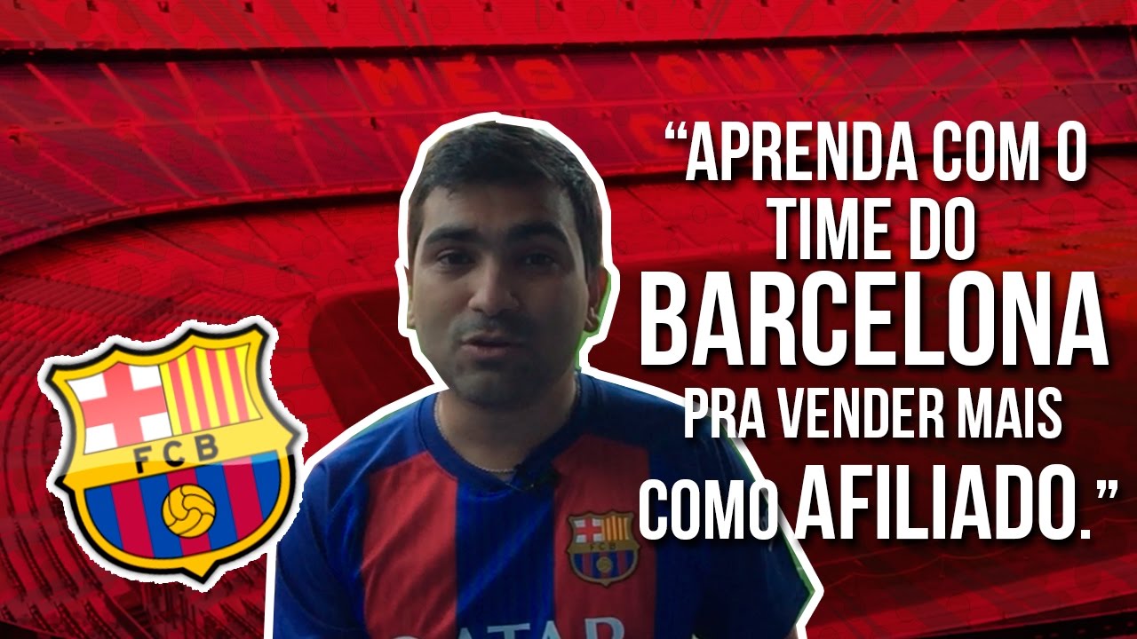 O Que Aprendi O Time Do Barcelona Pra Vender Mais Como Afiliado